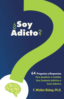 ¿Soy Adicto?: Sesenta y cuatro preguntas y respuestas para ayudarlo a cambiar una conducta adictiva o semi-adictiva (Am I Addicted-Spanish Edition)