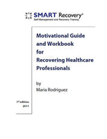 Motivational Guide &amp; Workbook for Recovering Healthcare Professionals